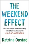 The Weekend Effect: The Life-Changing Benefits of Taking Time Off and Challenging the Cult of Overwork